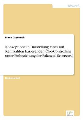 Konzeptionelle Darstellung eines auf Kennzahlen basierenden OEko-Controlling unter Einbeziehung der Balanced Scorecard (Paperback)