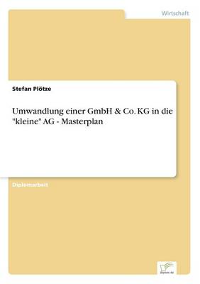 Umwandlung Einer Gmbh & Co. Kg in Die "Kleine" AG - Masterplan (Paperback)