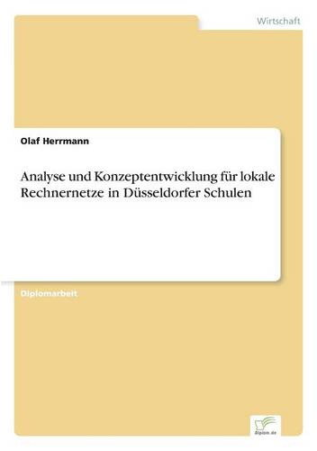 Analyse Und Konzeptentwicklung Fur Lokale Rechnernetze in Dusseldorfer Schulen (Paperback)