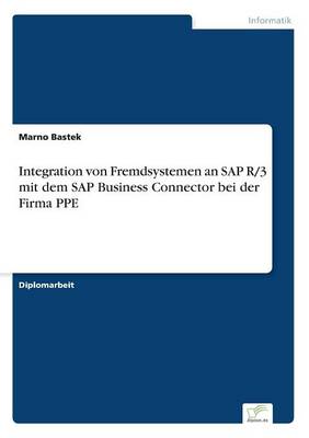Integration Von Fremdsystemen an SAP R/3 Mit Dem SAP Business Connector Bei Der Firma Ppe (Paperback)