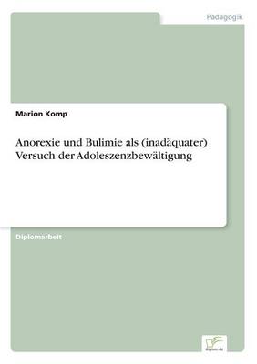 Anorexie Und Bulimie ALS (Inadaquater) Versuch Der Adoleszenzbewaltigung (Paperback)
