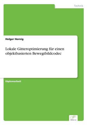 Lokale Gitteroptimierung Fur Einen Objektbasierten Bewegtbildcodec (Paperback)