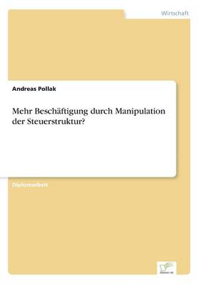 Mehr Beschaftigung Durch Manipulation Der Steuerstruktur? (Paperback)