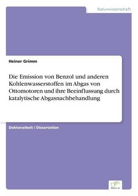 Die Emission Von Benzol Und Anderen Kohlenwasserstoffen Im Abgas Von Ottomotoren Und Ihre Beeinflussung Durch Katalytische Abgasnachbehandlung (Paperback)