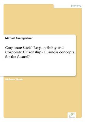 Corporate Social Responsibility and Corporate Citizenship - Business Concepts for the Future!? (Paperback)