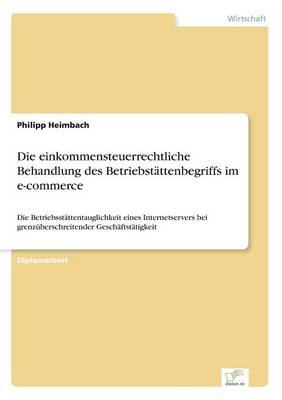 Die Einkommensteuerrechtliche Behandlung Des Betriebstattenbegriffs Im E-Commerce (Paperback)