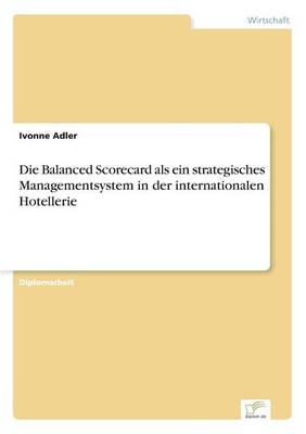 Die Balanced Scorecard ALS Ein Strategisches Managementsystem in Der Internationalen Hotellerie (Paperback)