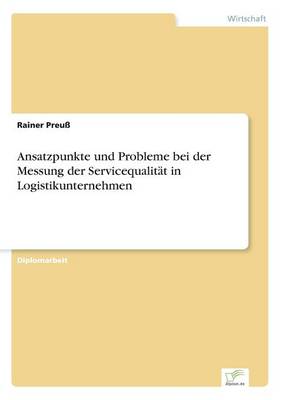 Ansatzpunkte Und Probleme Bei Der Messung Der Servicequalit t in Logistikunternehmen (Paperback)