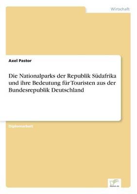 Die Nationalparks Der Republik Sudafrika Und Ihre Bedeutung Fur Touristen Aus Der Bundesrepublik Deutschland (Paperback)
