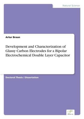 Development and Characterization of Glassy Carbon Electrodes for a Bipolar Electrochemical Doublelayer Capacitor (Paperback)
