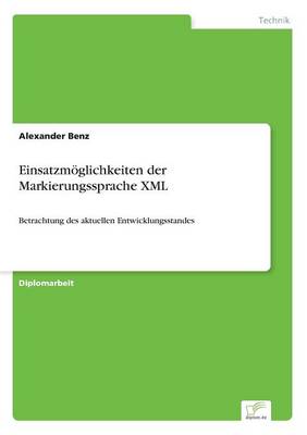 Einsatzmoeglichkeiten der Markierungssprache XML: Betrachtung des aktuellen Entwicklungsstandes (Paperback)