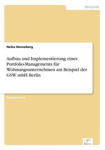 Aufbau Und Implementierung Eines Portfolio-Managements Fur Wohnungsunternehmen Am Beispiel Der Gsw Mbh Berlin (Paperback)
