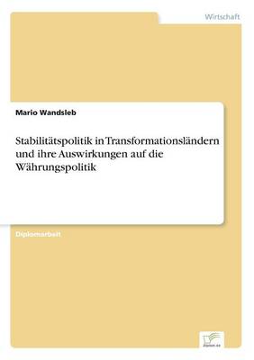 Stabilitatspolitik in Transformationslandern Und Ihre Auswirkungen Auf Die Wahrungspolitik (Paperback)