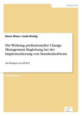Die Wirkung Professioneller Change Management Begleitung Bei Der Implementierung Von Standardsoftware (Paperback)