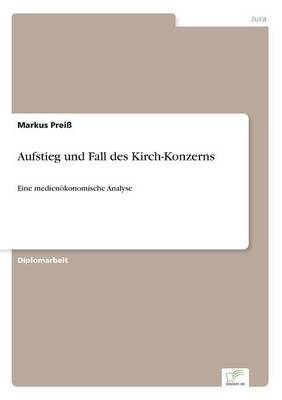Aufstieg und Fall des Kirch-Konzerns: Eine medienoekonomische Analyse (Paperback)