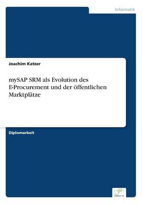 Mysap Srm ALS Evolution Des E-Procurement Und Der Offentlichen Marktplatze (Paperback)