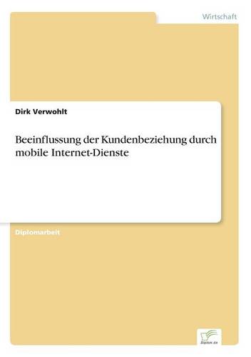 Beeinflussung der Kundenbeziehung durch mobile Internet-Dienste (Paperback)