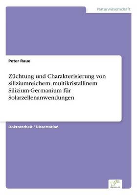 Zuchtung und Charakterisierung von siliziumreichem, multikristallinem Silizium-Germanium fur Solarzellenanwendungen (Paperback)