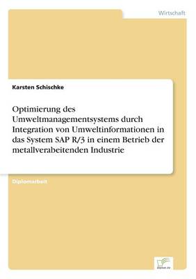 Optimierung Des Umweltmanagementsystems Durch Integration Von Umweltinformationen in Das System SAP R/3 in Einem Betrieb Der Metallverabeitenden Industrie (Paperback)