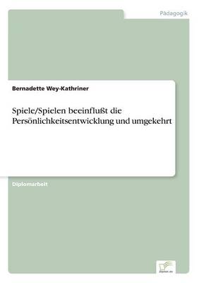 Spiele/Spielen Beeinflut Die Personlichkeitsentwicklung Und Umgekehrt (Paperback)