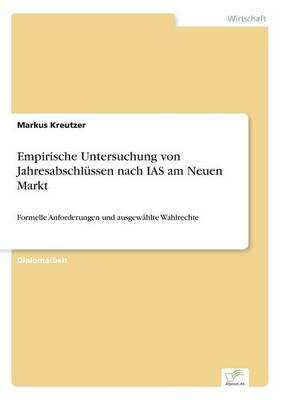 Empirische Untersuchung Von Jahresabschlussen Nach IAS Am Neuen Markt (Paperback)