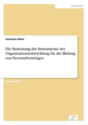 Die Bedeutung der Instrumente der Organisationsentwicklung fur die Bildung von Personalvermoegen (Paperback)