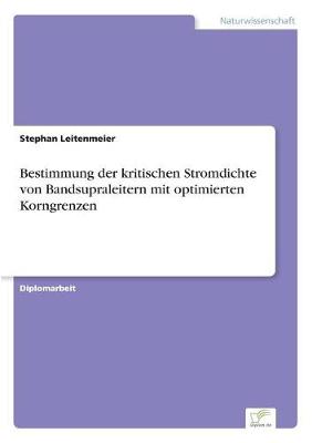 Bestimmung Der Kritischen Stromdichte Von Bandsupraleitern Mit Optimierten Korngrenzen (Paperback)