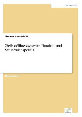 Zielkonflikte zwischen Handels- und Steuerbilanzpolitik (Paperback)