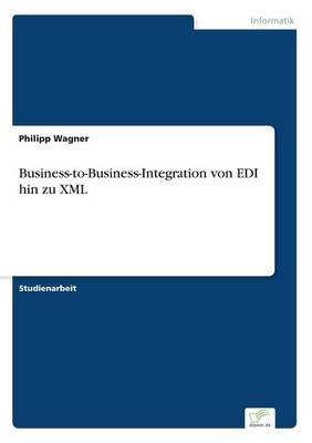 Business-to-Business-Integration von EDI hin zu XML (Paperback)