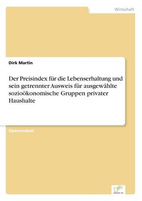 Der Preisindex Fur Die Lebenserhaltung Und Sein Getrennter Ausweis Fur Ausgewahlte Soziookonomische Gruppen Privater Haushalte (Paperback)