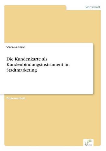 Die Kundenkarte ALS Kundenbindungsinstrument Im Stadtmarketing (Paperback)