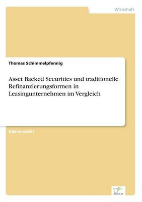 Asset Backed Securities Und Traditionelle Refinanzierungsformen in Leasingunternehmen Im Vergleich (Paperback)
