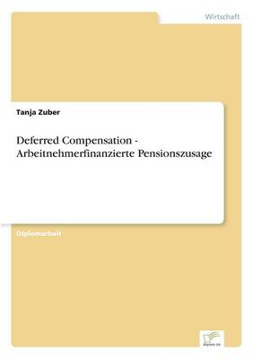 Deferred Compensation - Arbeitnehmerfinanzierte Pensionszusage (Paperback)