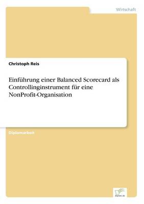 Einfuhrung Einer Balanced Scorecard ALS Controllinginstrument Fur Eine Nonprofit-Organisation (Paperback)