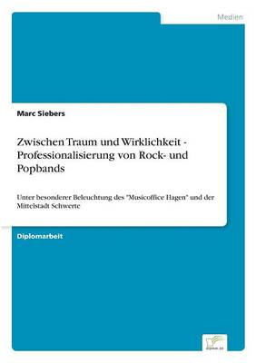 Zwischen Traum Und Wirklichkeit - Professionalisierung Von Rock- Und Popbands (Paperback)