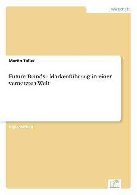 Future Brands - Markenf hrung in Einer Vernetzten Welt (Paperback)