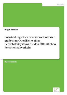 Entwicklung Einer Benutzerorientierten Grafischen Oberfl che Eines Betriebsleitsystems F r Den ffentlichen Personennahverkehr (Paperback)