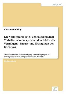 Die Vermittlung Eines Den Tatsachlichen Verhaltnissen Entsprechenden Bildes Der Vermogens-, Finanz- Und Ertragslage Des Konzerns (Paperback)
