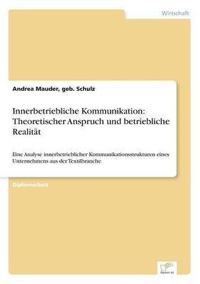 Innerbetriebliche Kommunikation: Theoretischer Anspruch Und Betriebliche Realitat (Paperback)