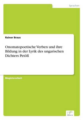 Onomatopoetische Verben Und Ihre Bildung in Der Lyrik Des Ungarischen Dichters Pet fi (Paperback)