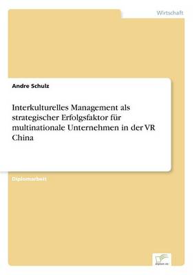 Interkulturelles Management ALS Strategischer Erfolgsfaktor Fur Multinationale Unternehmen in Der VR China (Paperback)