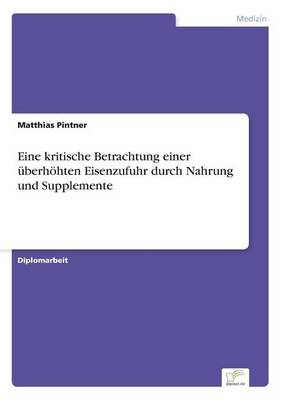 Eine Kritische Betrachtung Einer berh hten Eisenzufuhr Durch Nahrung Und Supplemente (Paperback)