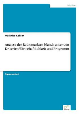 Analyse Des Radiomarktes Islands Unter Den Kriterien Wirtschaftlichkeit Und Programm (Paperback)