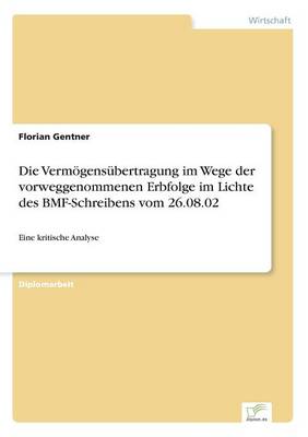 Die Verm gens bertragung Im Wege Der Vorweggenommenen Erbfolge Im Lichte Des Bmf-Schreibens Vom 26.08.02 (Paperback)