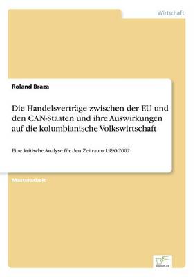Die Handelsvertr ge Zwischen Der Eu Und Den Can-Staaten Und Ihre Auswirkungen Auf Die Kolumbianische Volkswirtschaft (Paperback)