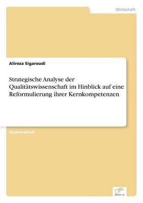 Strategische Analyse Der Qualitatswissenschaft Im Hinblick Auf Eine Reformulierung Ihrer Kernkompetenzen (Paperback)
