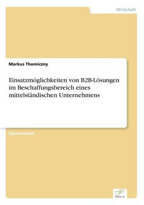 Einsatzm glichkeiten Von B2b-L sungen Im Beschaffungsbereich Eines Mittelst ndischen Unternehmens (Paperback)