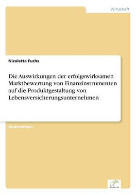 Die Auswirkungen Der Erfolgswirksamen Marktbewertung Von Finanzinstrumenten Auf Die Produktgestaltung Von Lebensversicherungsunternehmen (Paperback)