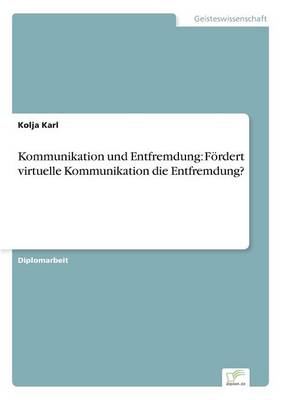 Kommunikation Und Entfremdung: F rdert Virtuelle Kommunikation Die Entfremdung? (Paperback)