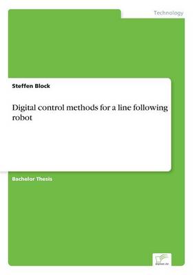 Digital Control Methods for a Line Following Robot (Paperback)